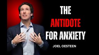 The Antidote for Anxiety | Joel Osteen Motivational Message