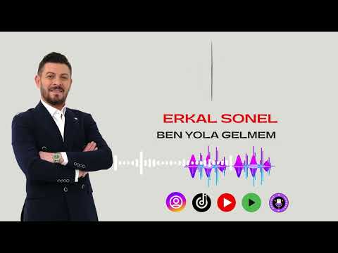 Erkal Sonel Ben Yola Gelmem