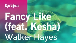 Fancy Like (feat. Kesha) - Walker Hayes | Karaoke Version | KaraFun