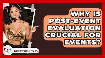 Why Is Post-Event Evaluation Crucial For Events? - Event Management Pro Tips