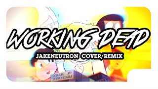 Working Dead (Jakeneutron Cover/Remix)