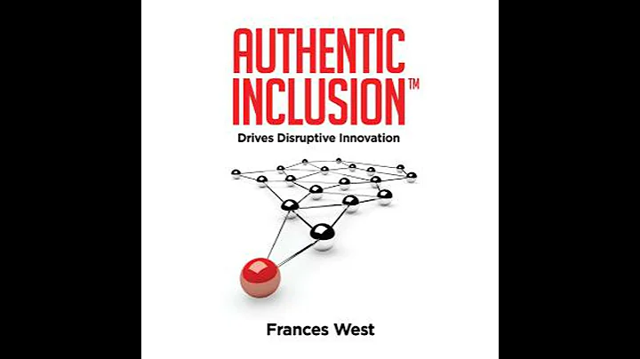 Authentic Inclusion™: Drives Disruptive Innovation - Frances West