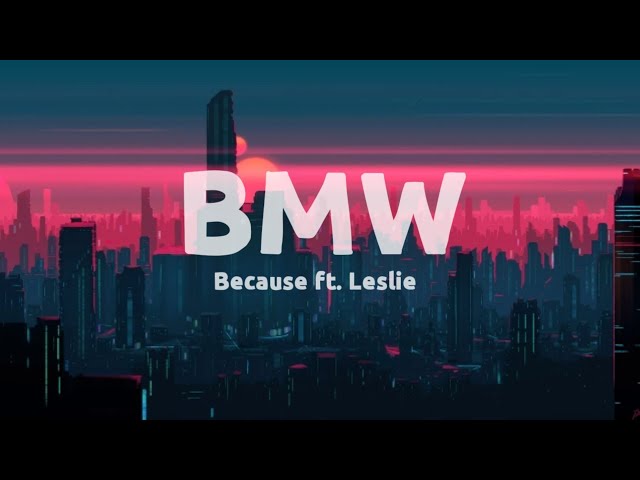 Because – BMW (Ft. leslie) Lyrics class=