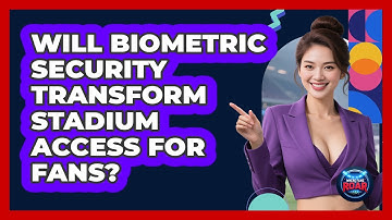 Will Biometric Security Transform Stadium Access For Fans? - Where the Fans Roar