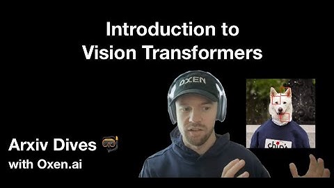 Intro to Vision Transformers (ViT) - Arxiv Dives