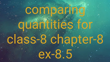 comparing quantities for class-8 chapter-8 ex-8.5 | pc mathematics tutor