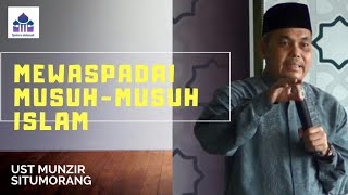 MEWASPADAI MUSUH MUSUH ISLAM...Ust MUNZIR SITUMORANG