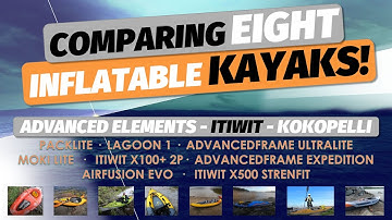 KAYAK COMPARISON: 8 INFLATABLE KAYAKS that I