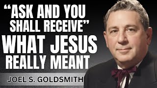 What Happens When YOU Truly Understand Why Jesus Said "ASK AND YOU SHALL RECEIVE" | Joel Goldsmith