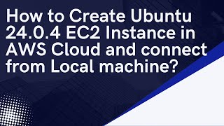 How to Create Ubuntu 24.0.4 EC2 in AWS Cloud | How to connect to EC2 Instance from local machine?