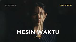 Download Lagu Mesin Waktu – Budi Doremi (Cover Smoke Flow) | Versi Paling Bikin Kangen MP3