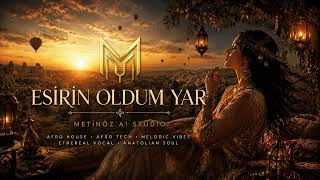 ESİRİN OLDUM YAR | Turkish Afro House | Metinöz AI Studio