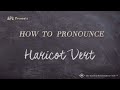 How to Pronounce Haricot Vert (Real Life Examples!)