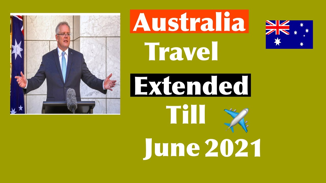 Australia Travel Update | Travel Extended Till  June 2021 |Latest Border Update
