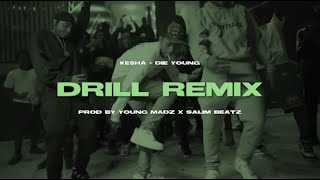 Ke$ha - Die Young [DRILL REMIX] [Prod By YOUNG MADZ & SALIM BEATZ]