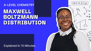 Maxwell Boltzmann Distribution Explained In 10 Minutes | A Level Chemistry