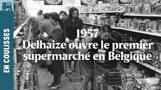 1957 : Delhaize ouvre le premier supermarché en Belgique