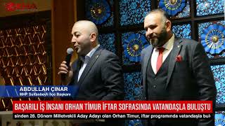 BAŞARILI İŞ İNSANI ORHAN TİMUR İFTAR SOFRASINDA VATANDAŞLA BULUŞTU