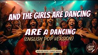 And The Girls Are Dancing • Versi Pop Bahasa Inggris Resmi (Video Musik) 💃✨