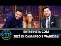 Entrevista com Zezé Di Camargo e Wanessa Camargo | The Noite (08/12/21)