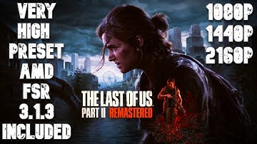 THE LAST OF US PART 2 REMASTERED PC | RX 6800 XT | 1080P | 1440P | 2160P | VERY HIGH | PATCH 1.4