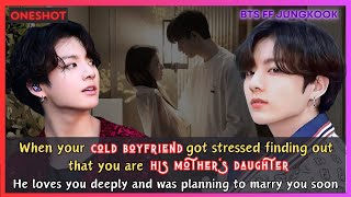 Jungkook FF When Your Cold Boyfriend Got Stressed Coz U're His Mom's Daughter He loves U BTS Oneshot