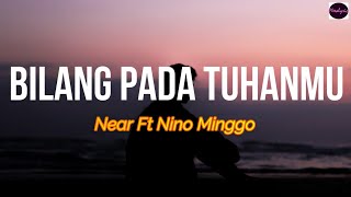 Near Bilang Pada Tuhanmu ft Nino Minggo LIRIK ARTI INDONESIA