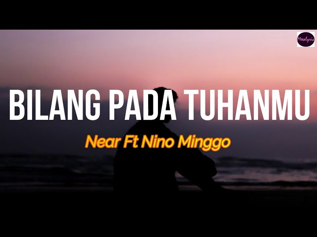 Near - Bilang Pada Tuhanmu ft Nino Minggo | LIRIK ARTI INDONESIA 🎵 class=