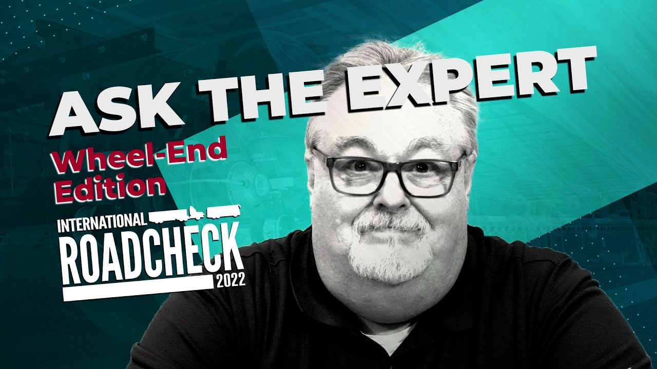 Ask the Expert: Wheel-End Edition for 2022 International Roadcheck Pt. 1