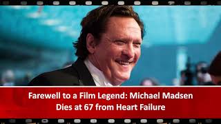 Farewell to a Film Legend - Michael Madsen Dies at 67 from Heart Failure