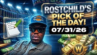Rostchild’s TOP Pick Today! 07/31/26 