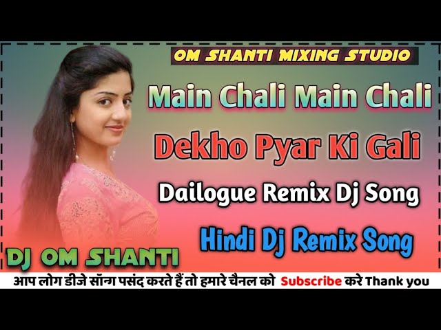 Main Chali Main Chali Dekho Pyar Ki Gali || Dailogue Remix Dj Song || Dj Harinand Dj Om Shanti Dj class=