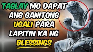 8 Katangian ng Taong Lapitin ng Blessings na Magbabago ng Buhay Mo | Stoic Philosophy