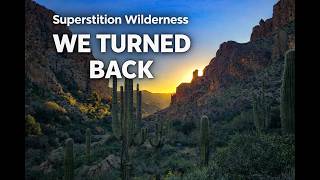 Backpacking the Superstitions Gone Wrong | Upper La Barge Box (Water Plan Changed!)
