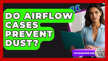 Do Airflow Cases Prevent Dust? - The Hardware Hub