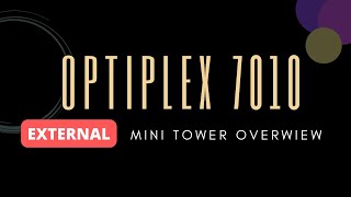 OPTIPLEX 7010 External Mini Tower Overview