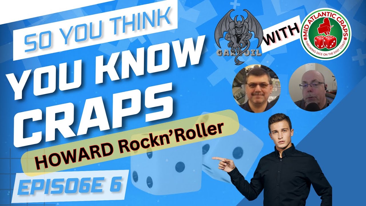 Howard Rockn'Roller EP 5 of SO YOU THINK YOU KNOW CRAPS  with Gargoil and MAC