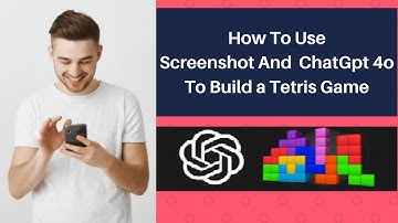 How To Use Screenshot And ChatGpt 4o To Build a Tetris Game