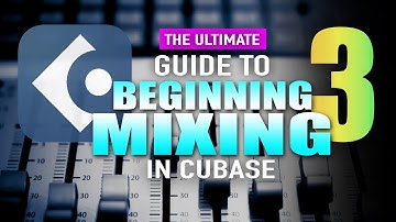 Cubase Beginning Mixing Part 3. The ultimate mixing guide!