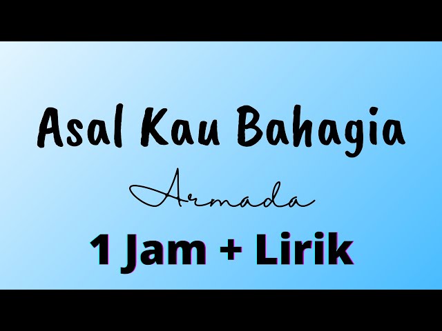 Asal Kau Bahagia 1 jam | Lirik Asal Kau Bahagia - Armada || Music and Lyrics class=