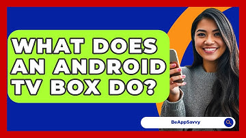What Does An Android TV Box Do? - Be App Savvy