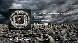 Video thumbnail of "Alcoholika La Christo - Hay Que Bailar Moreno (Trance Version)"