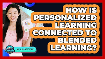 How Is Personalized Learning Connected To Blended Learning? - Gen Alpha Adventures