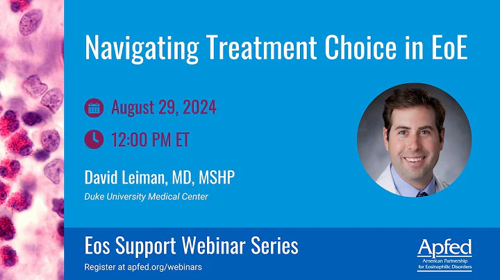 Navigating Treatment Choice in EoE | APFED Eos Support Webinar Series