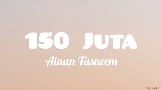 Ainan Tasneem - 150 juta (lyrics)