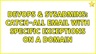 DevOps & SysAdmins: Catch-all email with specific exceptions on a domain (2 Solutions!!) Content