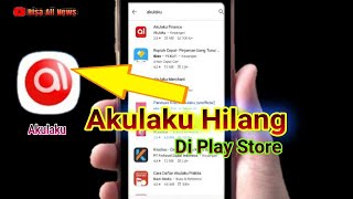Akulaku hilang di play store ada apakah ini ??? simak saja
penjelasanya dan instal aplikasinya hp android. update terbaru :
silahkan teman pencar...