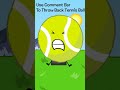 Use the comment bar to throw back tennis ball shorts bfdi meme