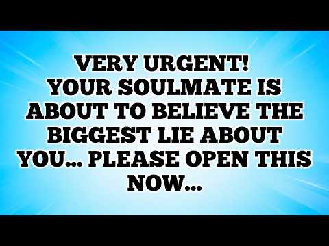 Very Urgent! Your Soulmate Is About To Believe The Biggest Lie About YOU... Please Open This Now...