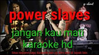 Power slaves, jangan kau mati .karaoke hd